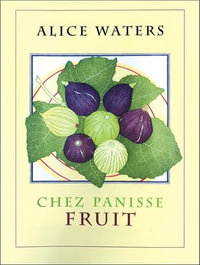 Chez Panisse Fruit : Chez Panisse - Alice L. Waters