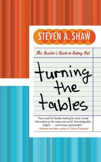 Turning the Tables : An Insider's Guide to Eating Out - Steven A. Shaw