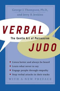 Verbal Judo : The Gentle Art of Persuasion - George J. Thompson PhD