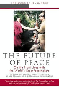 The Future of Peace : On The Front Lines with the World's Great Peacemakers - Scott Hunt