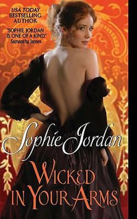 Wicked in Your Arms : Forgotten Princesses Series : Book 1 - Sophie Jordan