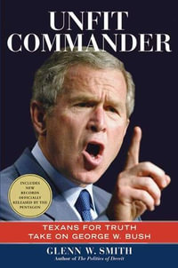 Unfit Commander : Texans for Truth Take on George W. Bush - Glenn W. Smith