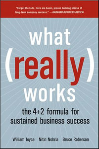 What Really Works : The 4+2 Formula for Sustained Business Success - William Joyce