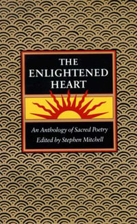 The Enlightened Heart : An Anthology of Sacred Poetry - Stephen Mitchell