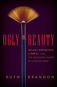Ugly Beauty : The Ugly Face of the Beauty Business - Ruth Brandon