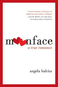 Moonface : A True Romance - Angela Balcita