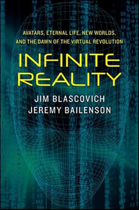 Infinite Reality : The Hidden Blueprint of Our Virtual Lives - Jim Blascovich