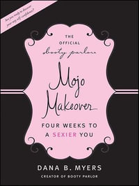 The Official Booty Parlor Mojo Makeover : Four Weeks to a Sexier You - Dana B. Myers