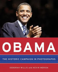 Obama : The Historic Campaign in Photographs - Deborah Willis