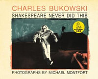 Shakespeare Never Did This - Charles Bukowski