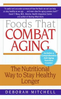 Foods That Combat Aging : The Nutritional Way to Stay Healthy Longer - Deborah Mitchell