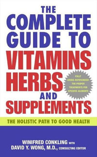 The Complete Guide to Vitamins, Herbs, and Supplements : The Holistic Path to Good Health - Winifred Conkling