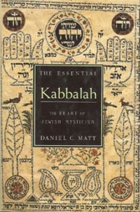 The Essential Kabbalah : The Heart of Jewish Mysticism - Daniel C. Matt