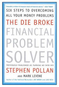 The Die Broke Financial Problem Solver : Six Steps to Overcoming All Your Money Problems - Mark Levine