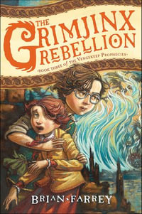 The Grimjinx Rebellion : The Vengekeep Prophecies - Brian Farrey