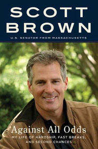 Against All Odds : My Life of Hardship, Fast Breaks, and Second Chances - Scott Brown