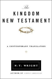 The Kingdom New Testament : A Contemporary Translation - N. T. Wright