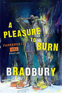 A Pleasure to Burn : Fahrenheit 451 Stories - Ray Bradbury