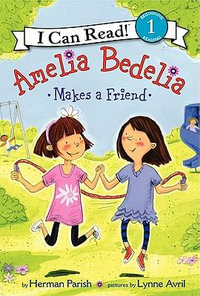 Amelia Bedelia Makes a Friend : I Can Read Level 1 - Herman Parish