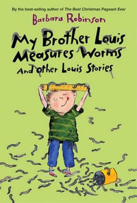 My Brother Louis Measures Worms : And Other Louis Stories - Barbara Robinson