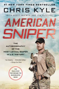 American Sniper : The Autobiography of the Most Lethal Sniper in U.S. Military History - Chris Kyle