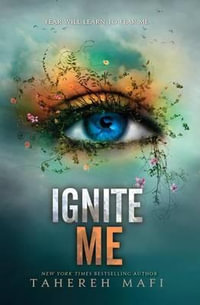 Ignite Me : Shatter Me Series : Book 3 - Tahereh Mafi