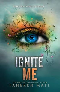 Ignite Me : Shatter Me - Tahereh Mafi