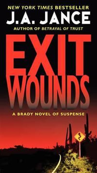 Exit Wounds : A Brady Novel of Suspense - J. A. Jance