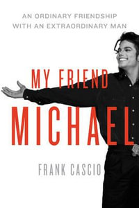 My Friend Michael : An Ordinary Friendship with an Extraordinary Man Extraordinary Man - Frank Cascio