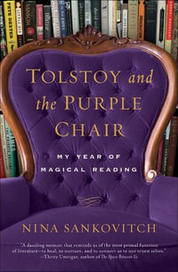 Tolstoy and the Purple Chair : My Year of Magical Reading - Nina Sankovitch