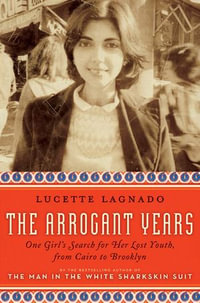 The Arrogant Years : One Girl's Search for Her Lost Youth, from Cairo to Brooklyn - Lucette Lagnado