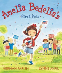 Amelia Bedelia's First Vote : Amelia Bedelia - Herman Parish