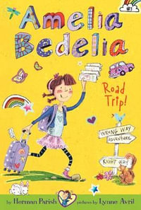 Amelia Bedelia Road Trip! : Amelia Bedelia Road Trip! - Herman Parish