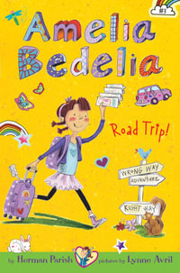 Amelia Bedelia Chapter Book #3 : Amelia Bedelia Road Trip! - Herman Parish