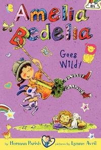 Amelia Bedelia Chapter Book #4 : Amelia Bedelia Goes Wild! - Herman Parish