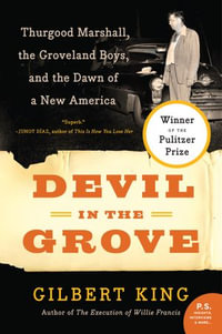 Devil in the Grove : Thurgood Marshall, the Groveland Boys, and the Dawn of a New America - Gilbert King