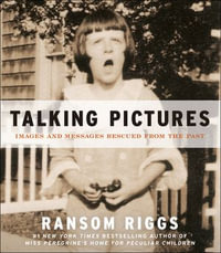 Talking Pictures : Images and Messages Rescued from the Past - Ransom Riggs