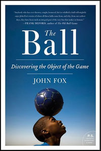 The Ball : Discovering the Object of the Game - John Fox