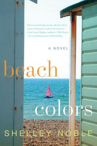 Beach Colors : A Novel - Shelley Noble