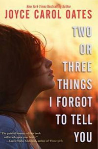 Two or Three Things I Forgot to Tell You - Joyce Carol Oates