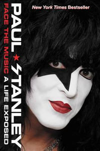 Face The Music : A Life Exposed - Paul Stanley