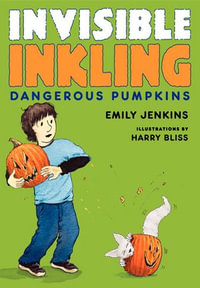 Invisible Inkling : Dangerous Pumpkins - Emily Jenkins
