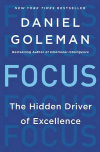 Focus : The Hidden Driver of Excellence - Daniel Goleman