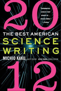 The Best American Science Writing 2012 : Best American Science Writing - Michio Kaku