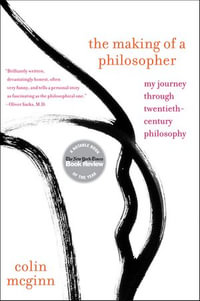 The Making of a Philosopher : My Journey Through Twentieth-Century Philosophy - Colin McGinn