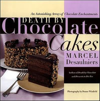 Death by Chocolate Cakes : An Astonishing Array of Chocolate Enchantments - Marcel Desaulniers