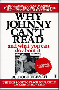 Why Johnny Can't Read : And What You Can Do About It - Rudolf Flesch