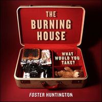 The Burning House : What Would You Take? - Foster Huntington