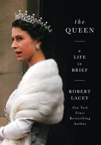 The Queen : A Life in Brief - Robert Lacey