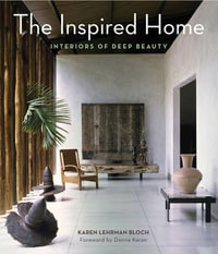 The Inspired Home : Interiors of Deep Beauty